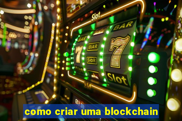 como criar uma blockchain